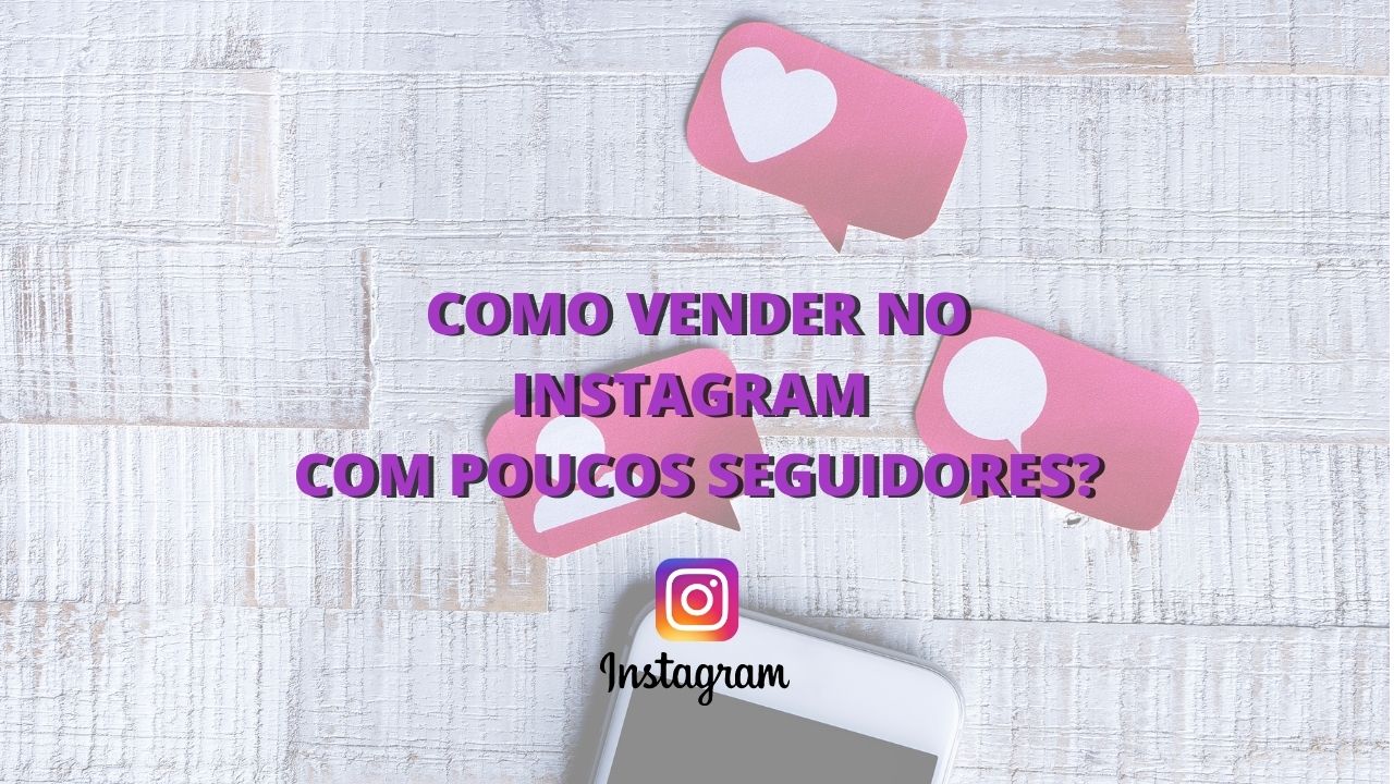 7 Passos De Como Vender No Instagram Com Poucos Seguidores